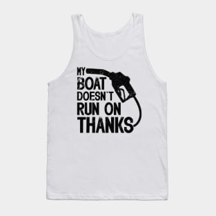 Funny Boating  My Boat Doesn't Run On Thanks Boat Owners Motorboat  Lovers Tank Top